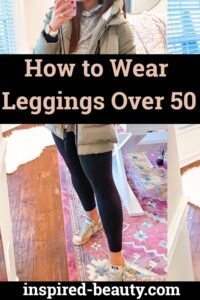 How to Wear Leggings Over 50 - Inspired Beauty