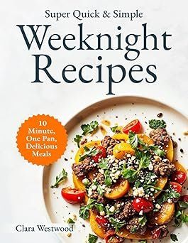 Super Quick & Simple Weeknight Cookbook